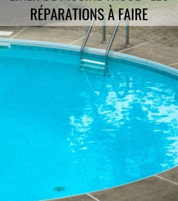 Réparation liner piscine hors sol : techniques efficaces et astuces pratiques