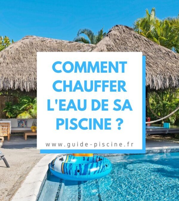 Chauffage pour piscine hors sol : quelles solutions efficaces choisir